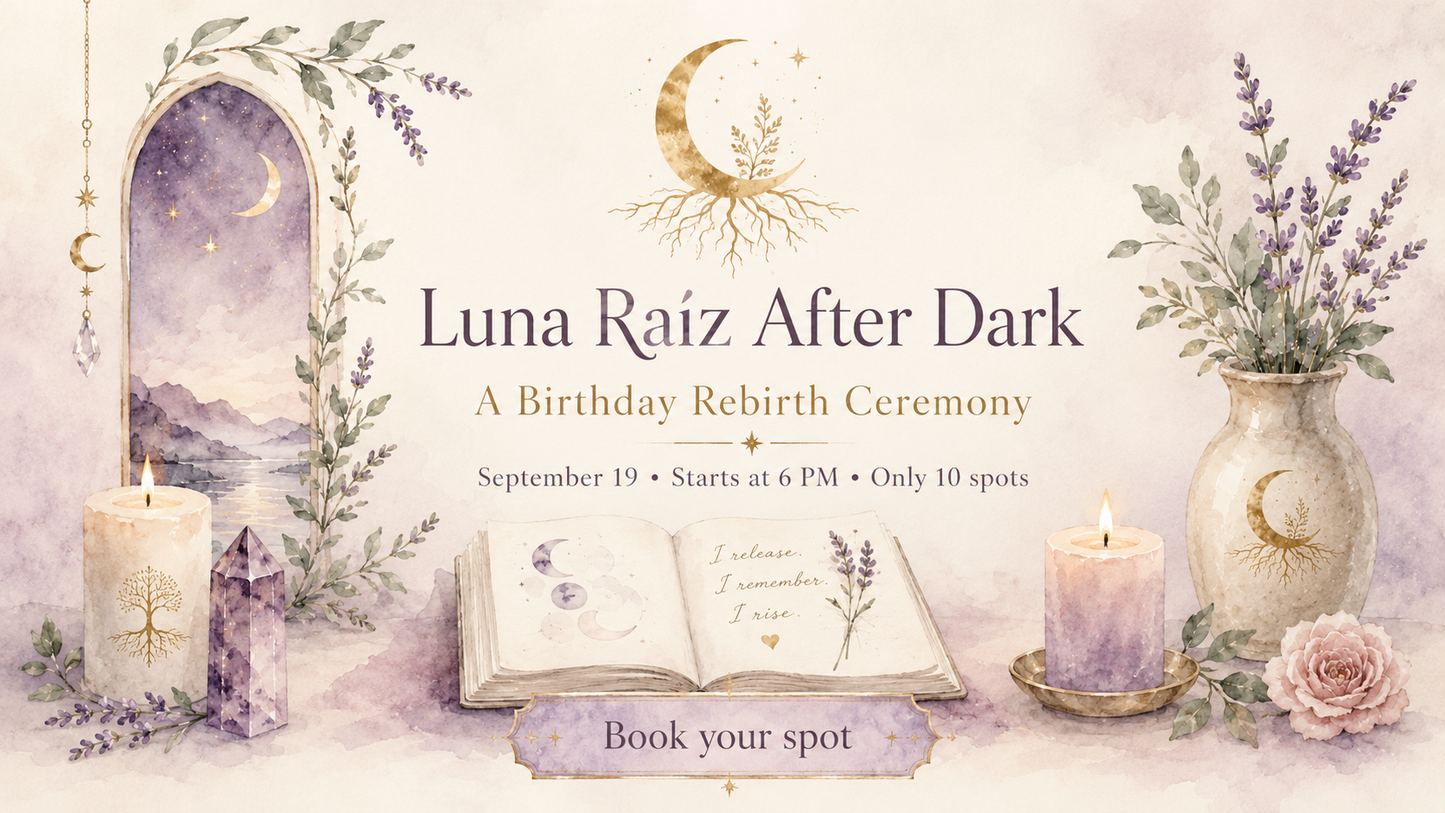 Luna Raíz After Dark: A Birthday Rebirth Ceremony